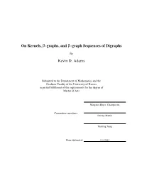 On Kernels, Β-Graphs, and Β-Graph Sequences of Digraphs Kevin D