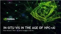 IN-SITU VIS in the AGE of HPC+AI Peter Messmer, WOIV – ISC 2018, Frankfurt, 6/28/18 EXCITING TIMES for VISUALIZATION