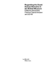 Regarding the Dead: Human Remains in the British Museum Edited by Alexandra Fletcher, Daniel Antoine and JD Hill Published with the Generous Support Of