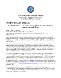 Semifinalist Press Release ______FOR IMMEDIATE RELEASE Local Student Named Texas National Geographic State Bee Semifinalist by National Geographic Society