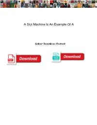 A Slot Machine Is an Example of A