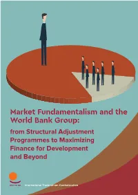 Market Fundamentalism and the World Bank Group: from Structural Adjustment Programmes to Maximizing Finance for Development and Beyond