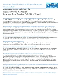 Questions Asked During Live Webinar Broadcast on 5/13/2020 Energy Psychology Techniques for Reducing Trauma & Addiction Presenter: Tricia Chandler, Phd, MA, LPC, MAC