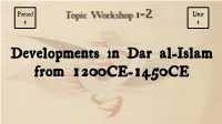 Developments in Dar Al-Islam from 1200CE-1450CE Dominant Skill: Developments & Processes Identify and Describe a Historical Concept, Development, Or Process
