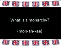 What Is a Monarchy? (Mon-Ah-Kee)