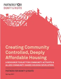 Creating Community Controlled, Deeply Affordable Housing a RESOURCE TOOLKIT for COMMUNITY ACTIVISTS & ALLIED COMMUNITY-BASED HOUSING DEVELOPERS