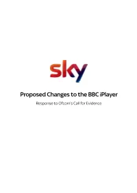 Proposed Changes to the BBC Iplayer Response to Ofcom’S Call for Evidence 1 Executive Summary