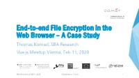 End-To-End File Encryption in the Web Browser – a Case Study Thomas Konrad, SBA Research Vue.Js Meetup Vienna, Feb 11, 2020