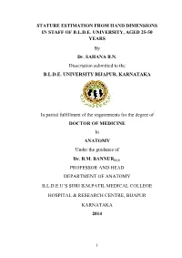 STATURE ESTIMATION from HAND DIMENSIONS in STAFF of B.L.D.E. UNIVERSITY, AGED 25-50 YEARS by Dr. SAHANA B.N. Dissertation Submitted to the B.L.D.E