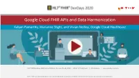 Google Cloud FHIR Apis and Data Harmonization Kalyan Pamarthy, Marianne Slight, and Vivian Neilley, Google Cloud Healthcare