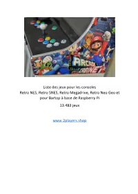Liste Des Jeux Pour Les Consoles Retro NES, Retro SNES, Retro Megadrive, Retro Neo Geo Et Pour Bartop À Base De Raspberry Pi 13.483 Jeux