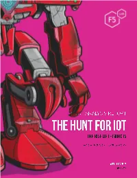 Iot Devices by Attackers, Has Been a Primary Area of Research for F5 Labs for Over a Year Now—And with Good Reason