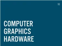 GRAPHICS HARDWARE WHAT’S in STORE GRAPHICS CARDS GRAPHICS CARDS DEDICATED (EXTERNAL) High Performance Power Consumption Heat Emission
