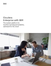 Cloudera Enterprise with IBM the Modern Platform for Machine Learning and Analytics, Optimized for the Cloud One Platform