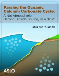 Parsing the Oceanic Calcium Carbonate Cycle: a Net Atmospheric Carbon Dioxide Source, Or a Sink? Stephen V