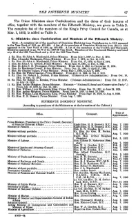 THE FIFTEENTH MINISTRY 67 the Prime Ministers Since Confederation and the Dates of Their Tenures of Office, Together with the Me