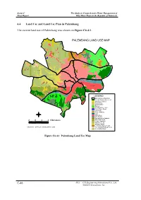 C-46 6.4 Land Use and Land Use Plan in Palembang the Current Land Use of Palembang Was Shown on Figure C6.4.1