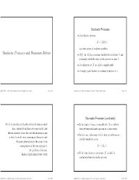 Stochastic Processes and Brownian Motion X(T) (Or X ) Is a Random Variable for Each Time T and • T Is Usually Called the State of the Process at Time T