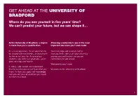 GET AHEAD at the UNIVERSITY of BRADFORD Where Do You See Yourself in Five Years’ Time? We Can’T Predict Your Future, but We Can Shape It…