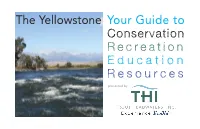 The Yellowstone Your Guide to Conservation R E C R E a T I O N E D U C a T I O N R E S O U R C E S