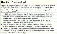 How Old Is Biotechnology? the Word Biotechnology Can Be Traced to 1917, When It Was Used to Refer to a Large-Scale Production of Materials from Microbes Grown in Vats