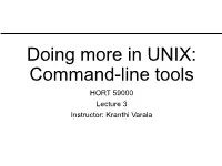 Doing More in UNIX: Command-Line Tools HORT 59000 Lecture 3 Instructor: Kranthi Varala UNIX Features